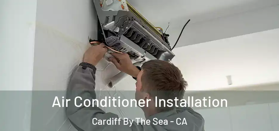  Air Conditioner Installation Cardiff By The Sea - CA