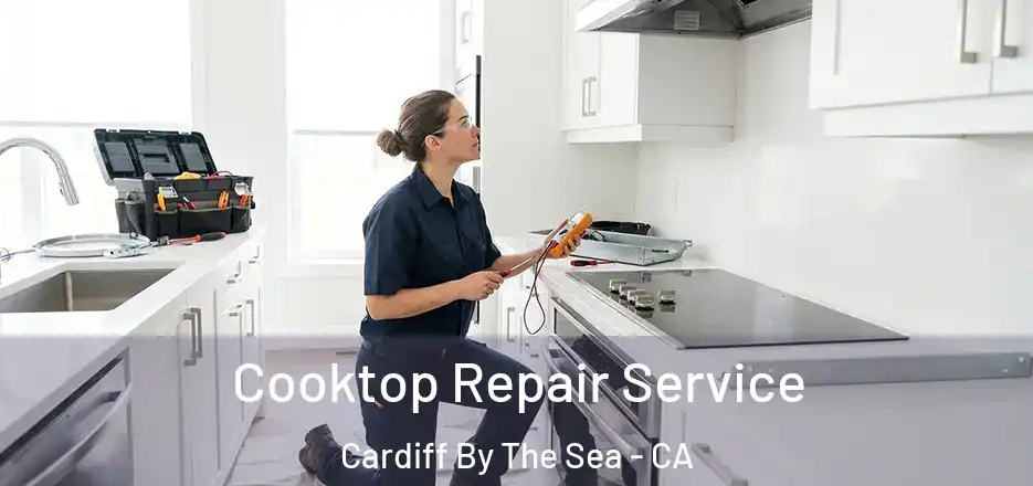 Cooktop Repair Service Cardiff By The Sea - CA