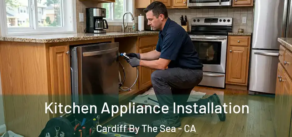 Kitchen Appliance Installation Cardiff By The Sea - CA