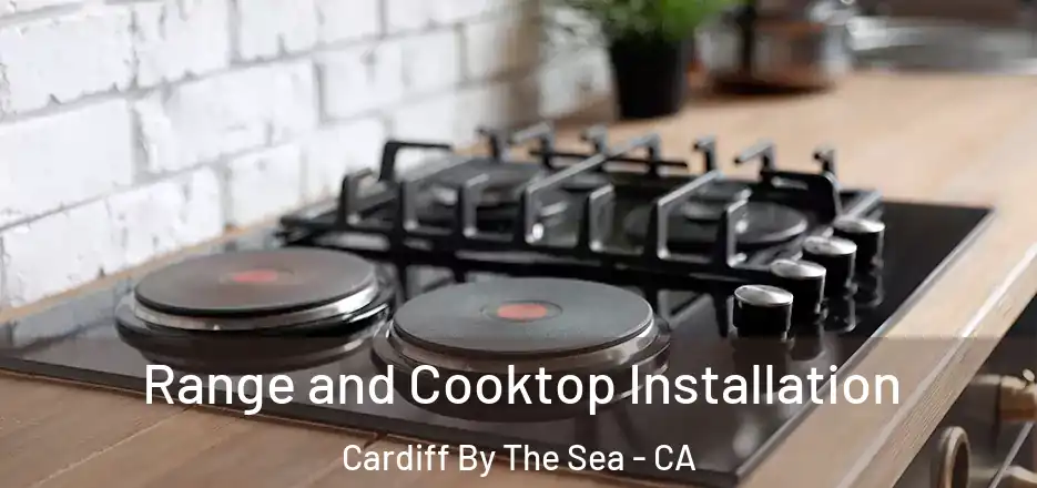 Range and Cooktop Installation Cardiff By The Sea - CA