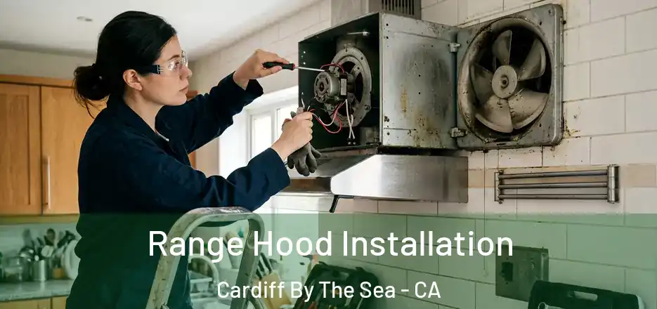 Range Hood Installation Cardiff By The Sea - CA