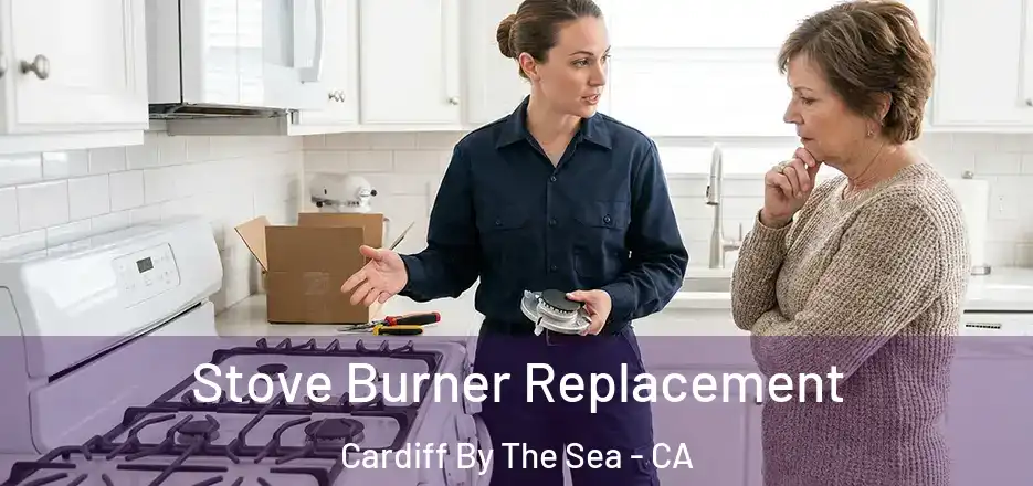 Stove Burner Replacement Cardiff By The Sea - CA