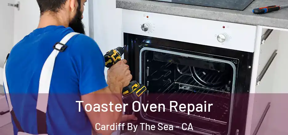 Toaster Oven Repair Cardiff By The Sea - CA