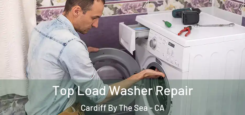  Top Load Washer Repair Cardiff By The Sea - CA