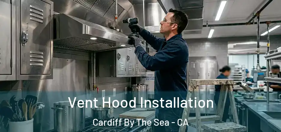 Vent Hood Installation Cardiff By The Sea - CA