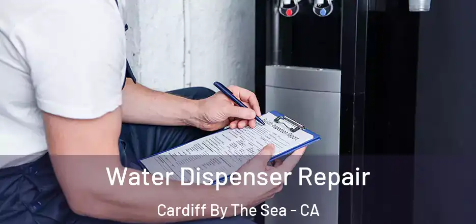  Water Dispenser Repair Cardiff By The Sea - CA